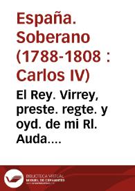 El Rey. Virrey, preste. regte. y oyd. de mi Rl. Auda. de la ciudad de Santafé. Con carta de 29 de diciembre de 1795, esa mi Rl. Auda. remitió la causa sobre meditada sublevacion en ese Reyno, de la qual, y otras varias representacnes. del asunto dirigidas anteriormte, resulta en lo substancial... | Biblioteca Virtual Miguel de Cervantes