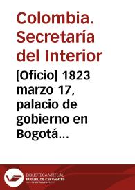 [Oficio] 1823 marzo 17, palacio de gobierno en Bogotá [para] los señores senadores de la Rep. existentes en esta capital / Secretaría de Estado y del Despacho del Interior, J. Manl. Restrepo | Biblioteca Virtual Miguel de Cervantes