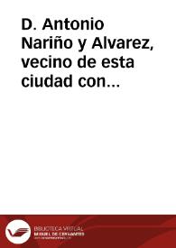 D. Antonio Nariño y Alvarez, vecino de esta ciudad con el debido respeto paresco y digo | Biblioteca Virtual Miguel de Cervantes