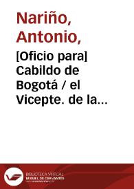 [Oficio para] Cabildo de Bogotá / el Vicepte. de la Repca. [Antonio Nariño] | Biblioteca Virtual Miguel de Cervantes