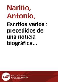 Escritos varios : precedidos de una noticia biográfica / Nariño | Biblioteca Virtual Miguel de Cervantes