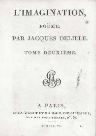 L'imagination, poëme. Tome deuxième / par Jacques Delille | Biblioteca Virtual Miguel de Cervantes