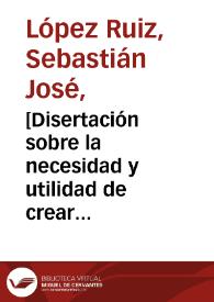 [Disertación sobre la necesidad y utilidad de crear poblaciones en los llanos y otros lugares deshabitados] | Biblioteca Virtual Miguel de Cervantes