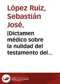 [Dictamen médico sobre la nulidad del testamento del Doctor Jorge Valderrama]  / Sebastián José López Ruiz | Biblioteca Virtual Miguel de Cervantes