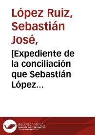 [Expediente de la conciliación que Sebastián López Ruiz instauró ante el Alcalde Municipal por el asunto de unos libros que Vicente álvarez tomó de su casa en Quito] | Biblioteca Virtual Miguel de Cervantes