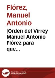 [Orden del Virrey Manuel Antonio Flórez para que Sebastián José López Ruíz pueda pasar a la Corte de Madrid] | Biblioteca Virtual Miguel de Cervantes