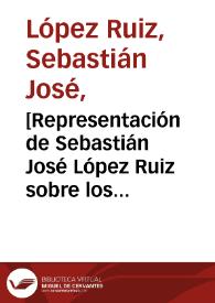 [Representación de Sebastián José López Ruiz sobre los médicos, cirujanos y boticarios sin licencia]  / Sebastián José López Ruiz | Biblioteca Virtual Miguel de Cervantes