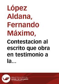 Contestacion al escrito que obra en testimonio a la [foja] 71 del no.9o. en el qe. se propuso ante el govierno querella y acusacion criminal contra Dn. Fernando Maximo Lopez Aldana por parte del Dr.Dn. Manuel Caycedo y Cuero fundandola en supuestas injurias | Biblioteca Virtual Miguel de Cervantes