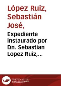 Expediente instaurado por Dn. Sebastian Lopez Ruiz, sobre unos papeles, libros y bienes que dice haver recivido Dn. Antonio Nariño de doña María Begoña Aldana, legitima mujer del solicitante | Biblioteca Virtual Miguel de Cervantes