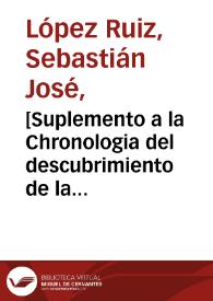 [Suplemento a la Chronologia del descubrimiento de la Quina de Santafé presentado por Sebastián José López Ruiz al Virrey Juan Francisco Gil y Lemos para reclamar su autoría en el descubrimiento en ese ramo | Biblioteca Virtual Miguel de Cervantes