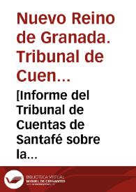 [Informe del Tribunal de Cuentas de Santafé sobre la conducta, procedimientos, facultad y mérito de Sebastián José López Ruiz] | Biblioteca Virtual Miguel de Cervantes