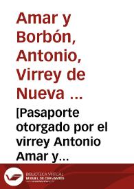 [Pasaporte otorgado por el virrey Antonio Amar y Borbón a Sebastián José López Ruiz para pasar a los montes de Santafé a verificar el acopio de cien arrobas de quina] | Biblioteca Virtual Miguel de Cervantes