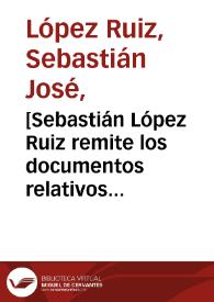 [Sebastián López Ruiz remite los documentos relativos a su prisión en Santafé] | Biblioteca Virtual Miguel de Cervantes