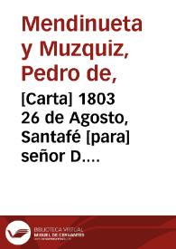 [Carta] 1803 26 de Agosto, Santafé [para] señor D. Sebastian Lopez Ruiz  / Pedro Mendinueta | Biblioteca Virtual Miguel de Cervantes