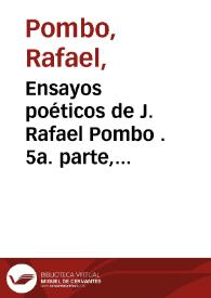 Ensayos poéticos de J. Rafael Pombo . 5a. parte, Composiciones morales y filosóficas | Biblioteca Virtual Miguel de Cervantes