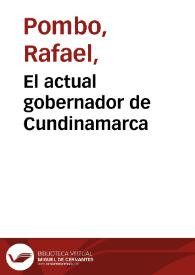 El actual gobernador de Cundinamarca | Biblioteca Virtual Miguel de Cervantes