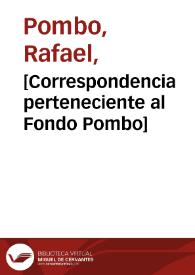 [Correspondencia perteneciente al Fondo Pombo] | Biblioteca Virtual Miguel de Cervantes