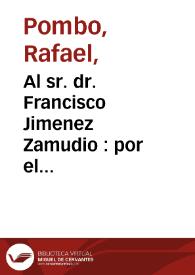 Al sr. dr. Francisco Jimenez Zamudio  : por el incendio del 7 de diciembre en Bogotá | Biblioteca Virtual Miguel de Cervantes