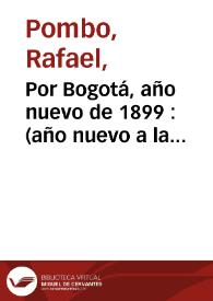 Por Bogotá, año nuevo de 1899  : (año nuevo a la municipalidad y a la población de Bogotá) | Biblioteca Virtual Miguel de Cervantes