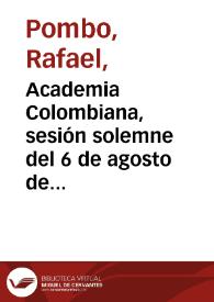 Academia Colombiana, sesión solemne del 6 de agosto de 1881  : reseña del Secretario | Biblioteca Virtual Miguel de Cervantes