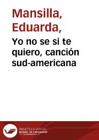 Yo no se si te quiero, canción sud-americana | Biblioteca Virtual Miguel de Cervantes