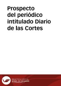 Prospecto del periódico intitulado Diario de las Cortes | Biblioteca Virtual Miguel de Cervantes