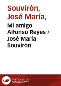 Mi amigo Alfonso Reyes / José María Souvirón | Biblioteca Virtual Miguel de Cervantes