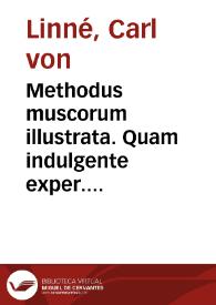 Methodus muscorum illustrata. Quam indulgente exper. facult. medic. Upsal. praeside ... Carolo a Linné, in auditorio Gustaviano majori, ad diem 14 April. 1781 proponit Olof Swartz... | Biblioteca Virtual Miguel de Cervantes