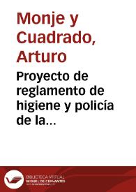 Proyecto de reglamento de higiene y policía de la prostitución / por Arturo Monje y Cuadrado | Biblioteca Virtual Miguel de Cervantes