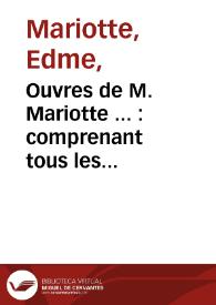 Ouvres de M. Mariotte ... : comprenant tous les traitez de cet auteur ... imprimees sur les exemplaires les plus exacts et les plus complet' , revûes & corrigées de nouveau ; tome second | Biblioteca Virtual Miguel de Cervantes