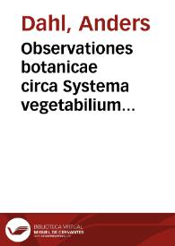 Observationes botanicae circa Systema vegetabilium divi a Linne, Gottingae 1784 editum, quibus accedit justae in manes Linneanos pietatis specimen / Auctore Andrea Dahl, Westgothia - Sveco    | Biblioteca Virtual Miguel de Cervantes