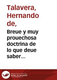 Breue y muy prouechosa doctrina de lo que deue saber todo christiano; Confessional; Breue tractado de como auemos de restituyr y satisfazer de todas maneras de cargo; Breue y muy rouechoso tractado de como auemos de comulgar; Muy prouechoso tractato contra el murmurar y dezir mal de otro en su absencia; Deuoto tractado de lo que representan y nos dan a entender las cerimonias de la missa; Solazoso y prouechoso tractado contra la demasia de vestir y de calçar, y de comer y de beuer; Prouechoso tractado de como deuemos auer mucho cuydado de espender muy bien el tiempo, y en que manera lo auemos de espender para que no se pierda momento / Hernando de Talavera | Biblioteca Virtual Miguel de Cervantes