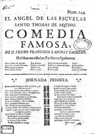 El angel de las escuelas. Santo Tomas de Aquino. Comedia famosa / de D. Pedro Francisco Lanini y Sagredo | Biblioteca Virtual Miguel de Cervantes