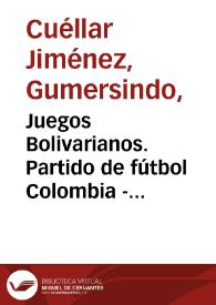 Juegos Bolivarianos. Partido de fútbol Colombia - Perú. Foto 1 | Biblioteca Virtual Miguel de Cervantes