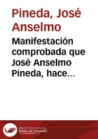 Manifestación comprobada que José Anselmo Pineda, hace al público, de la injusta persecución suscitada contra él, en los días de la tiranía por el tesorero José Prieto | Biblioteca Virtual Miguel de Cervantes