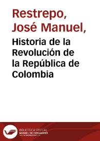 Historia de la Revolución de la República de Colombia | Biblioteca Virtual Miguel de Cervantes