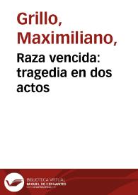 Raza vencida: tragedia en dos actos | Biblioteca Virtual Miguel de Cervantes