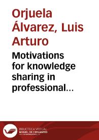 Motivations for knowledge sharing in professional services firms. A case study = Motivaciones para compartir conocimiento en firmas de servicios profesionales. Estudio de caso | Biblioteca Virtual Miguel de Cervantes