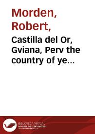 Castilla del Or, Gviana, Perv the country of ye Amazones | Biblioteca Virtual Miguel de Cervantes