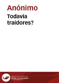 Todavia traidores? | Biblioteca Virtual Miguel de Cervantes