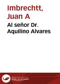 Al señor Dr. Aquilino Alvares | Biblioteca Virtual Miguel de Cervantes