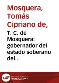 T. C. de Mosquera: gobernador del estado soberano del Cauca i presidente de los Estados Unidos de Colombia a sus conciudadanos | Biblioteca Virtual Miguel de Cervantes