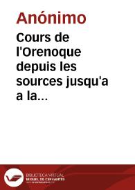 Cours de l'Orenoque depuis les sources jusqu'a a la Mer, avec les rivières qui s' y déchargent | Biblioteca Virtual Miguel de Cervantes