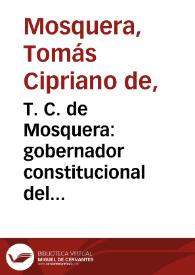 T. C. de Mosquera: gobernador constitucional del estado soberano del Cauca, presidente provisorio de los Estados Unidos de Colombia i supremo director de la guerra a los colombianos | Biblioteca Virtual Miguel de Cervantes