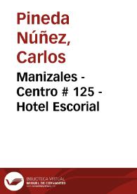 Manizales - Centro # 125 - Hotel Escorial | Biblioteca Virtual Miguel de Cervantes