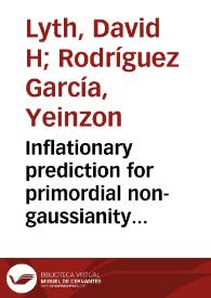 Inflationary prediction for primordial non-gaussianity = La prediccion inflacionaria acerca de la no-gaussianidad primordial | Biblioteca Virtual Miguel de Cervantes