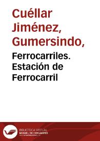 Ferrocarriles. Estación de Ferrocarril | Biblioteca Virtual Miguel de Cervantes