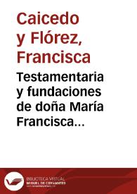 Testamentaria y fundaciones de doña María Francisca Caicedo y Flórez | Biblioteca Virtual Miguel de Cervantes