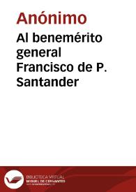 Al benemérito general Francisco de P. Santander | Biblioteca Virtual Miguel de Cervantes