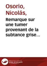 Remarque sur une tumer provenant de la subtance grise céphalo-rachidienne | Biblioteca Virtual Miguel de Cervantes